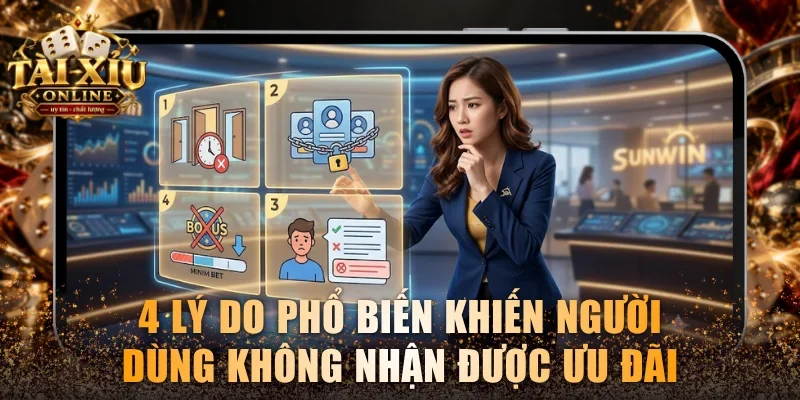 Khuyến Mãi Sunwin - Tổng Hợp Ưu Đãi & Mã Code Hot Từ Đơn Vị 4 4 lý do phổ biến khiến người dùng không nhận được ưu đãi