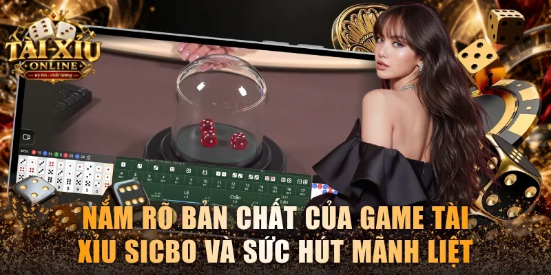 Tài Xỉu Sicbo - Cách Đổ Xí Ngầu Chuẩn Và Mẹo Thắng Lớn 2 Nắm rõ bản chất của game Tài xỉu Sicbo và sức hút mãnh liệt
