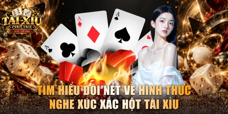 Cách Nghe Xúc Xắc Hột Tài Xỉu Chuẩn 100% Từ Cao Thủ 2026 2 Tìm hiểu đôi nét về hình thức nghe xúc xắc hột tài xỉu